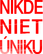 NIKDE NIET ÚNIKU